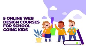 5 Online Web Design Courses For School going Kids